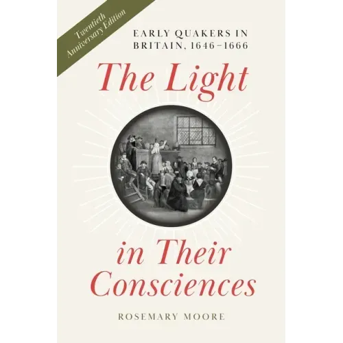 The Light in Their Consciences: Early Quakers in Britain, 1646-1666