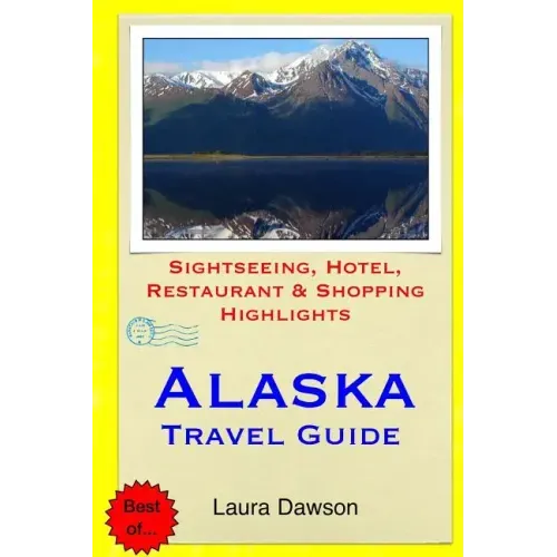 Alaska Travel Guide: Sightseeing, Hotel, Restaurant & Shopping Highlights