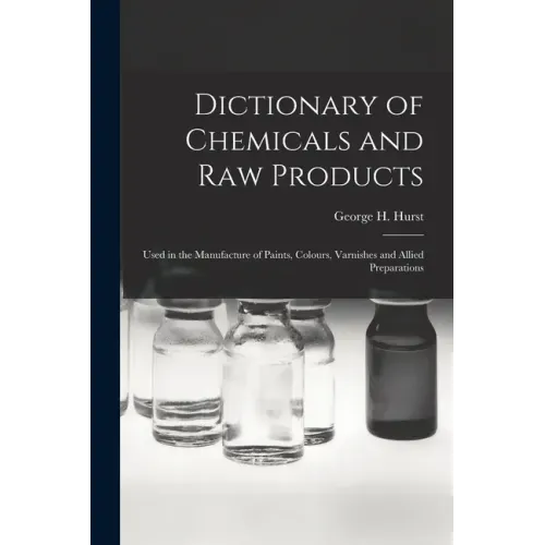 Dictionary of Chemicals and Raw Products: Used in the Manufacture of Paints, Colours, Varnishes and Allied Preparations