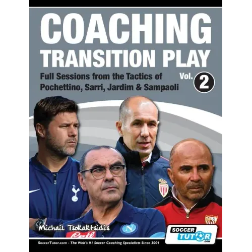 Coaching Transition Play Vol.2 - Full Sessions from the Tactics of Pochettino, Sarri, Jardim & Sampaoli