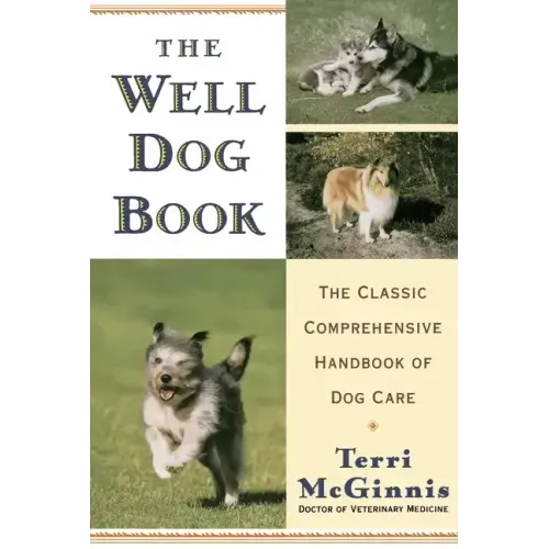 The Well Dog Book: The Classic Comprehensive Handbook of Dog Care