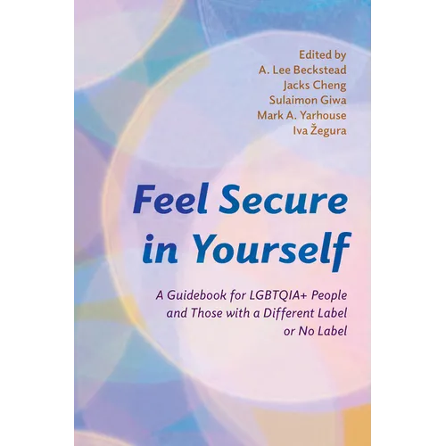 Feel Secure in Yourself: A Guidebook for Lgbtqia+ People and Those with a Different Label or No Label
