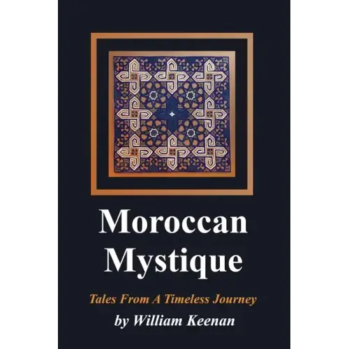 Moroccan Mystique: Tales From A Timeless Journey
