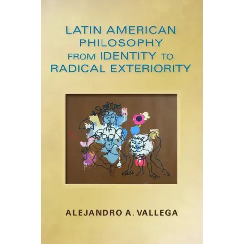 Latin American Philosophy from Identity to Radical Exteriority