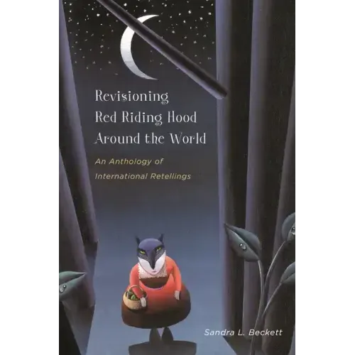 Revisioning Red Riding Hood Around the World: An Anthology of International Retellings