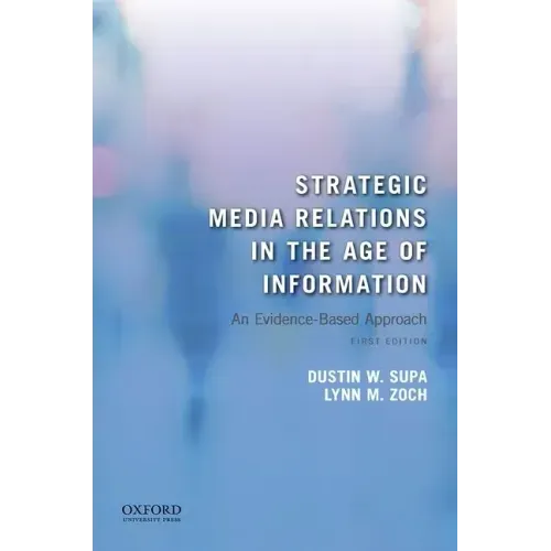 Strategic Media Relations in the Age of Information: An Evidence-Based Approach
