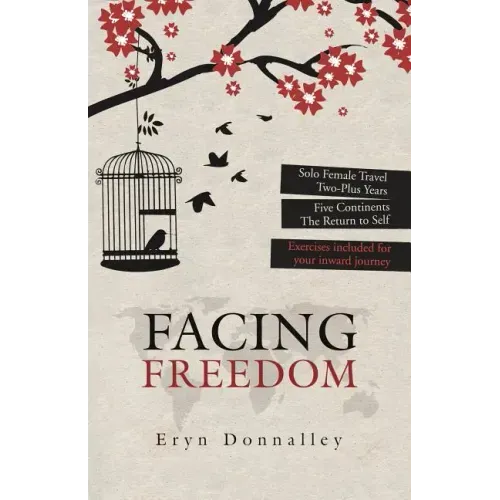 Facing Freedom: Solo Female Travel ] Two-Plus Years ] Five Continents