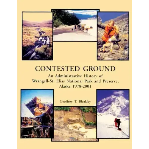Contested Ground: An Administrative History of Wrangell-St. Elias National Park and Preserve, Alaska 1978 ? 2001