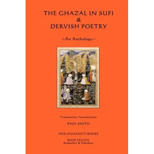 The Ghazal in Sufi & Dervish Poetry: An Anthology