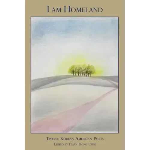 I Am Homeland: Twelve Korean-American Poets
