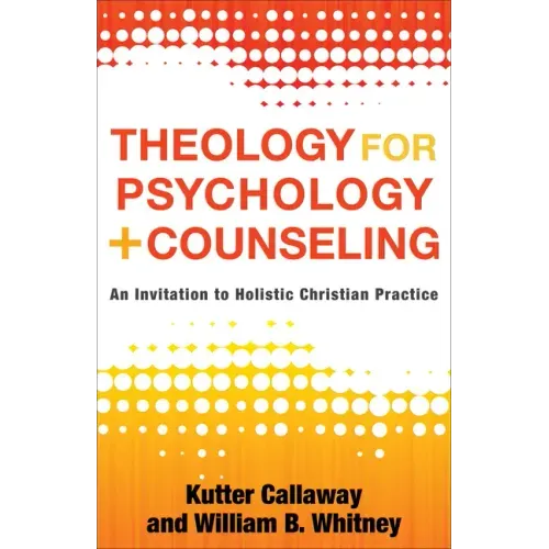 Theology for Psychology and Counseling: An Invitation to Holistic Christian Practice