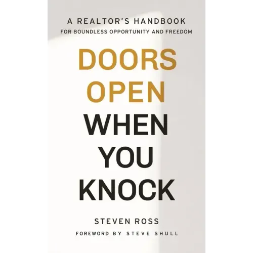 Doors Open When You Knock: A Realtor's Handbook for Boundless Opportunity and Freedom