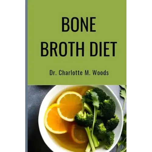 Bone Broth Diet: Lose Weight, Strengthen Your Bones, & Feel Amazing with the Bone Broth Diet!