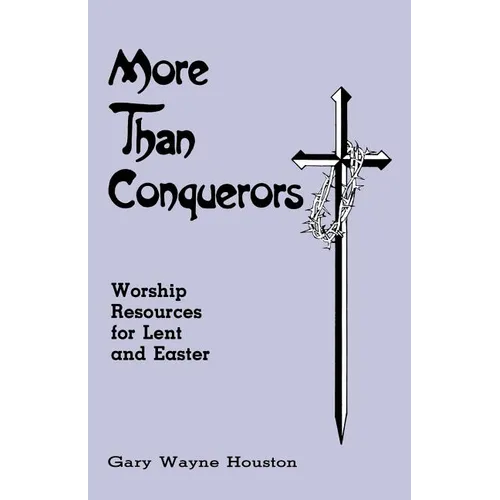 More Than Conquerors: Worship Resources for Lent and Easter