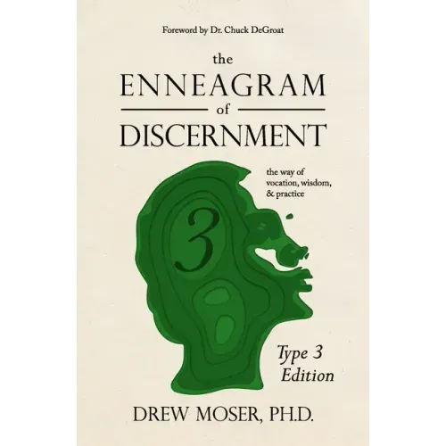 The Enneagram of Discernment (Type Three Edition): The Way of Vocation, Wisdom, and Practice