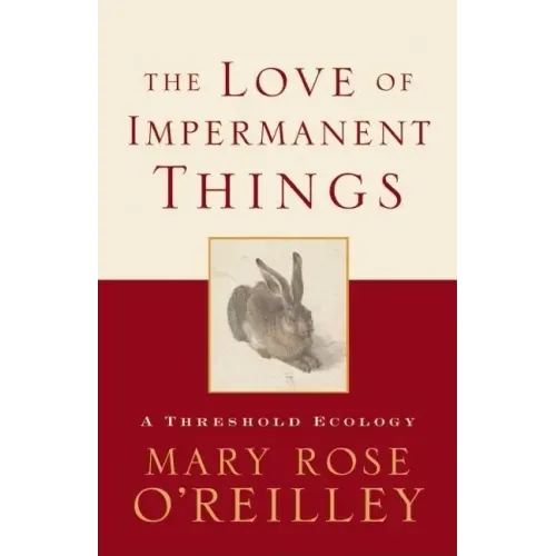The Love of Impermanent Things: A Threshold Ecology