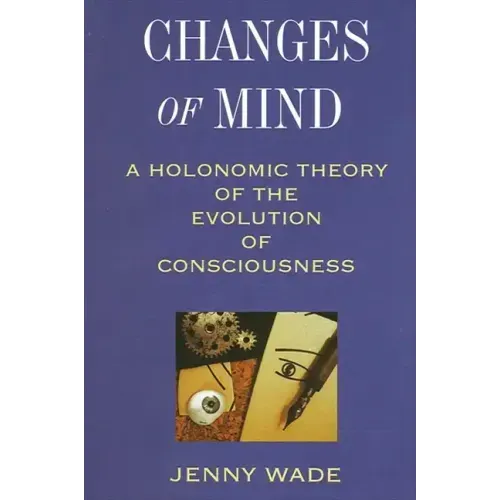 Changes of Mind: A Holonomic Theory of the Evolution of Consciousness