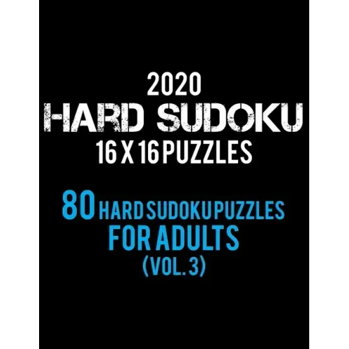 2020 Hard Sudoku 16 X 16 Puzzles 80 Hard Sudoku Puzzles For Adults (Vol. 3): Hard Level for Adults All 16*16 Hard 80+ Sudoku Sudoku Puzzle Books Sudok