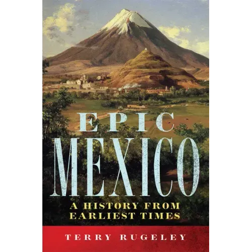 Epic Mexico: A History from Its Earliest Times