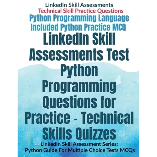 LinkedIn Skill Assessments Test Python Programming Questions for Practice - Technical Skills Quizzes: LinkedIn Skill Assessment Series: Python Guide F