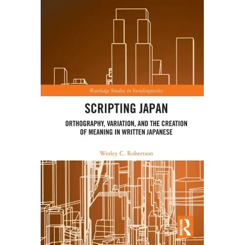 Scripting Japan: Orthography, Variation, and the Creation of Meaning in Written Japanese