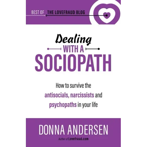 Dealing with a Sociopath: How to survive the antisocials, narcissists and psychopaths in your life