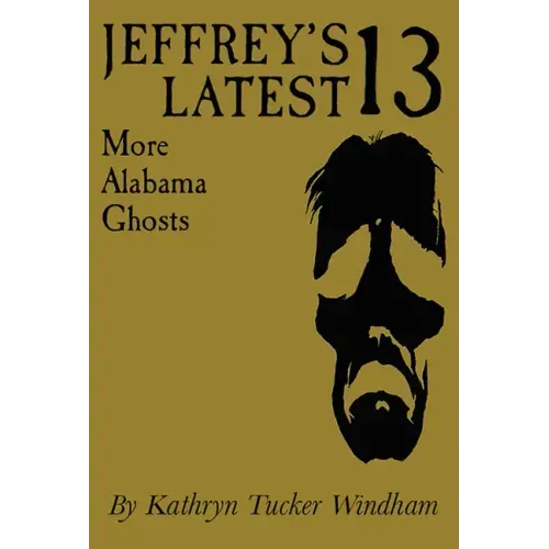 Jeffrey's Latest Thirteen: More Alabama Ghosts, Commemorative Edition