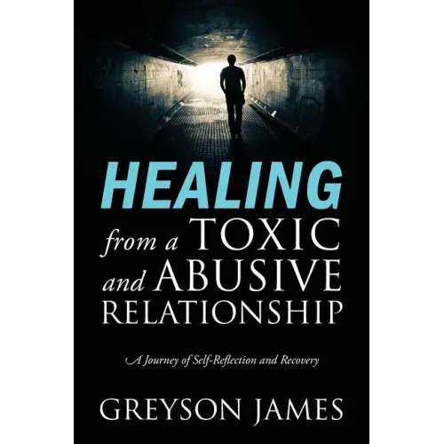 HEALING from a Toxic and Abusive Relationship: A Journey of Self-Reflection and Recovery