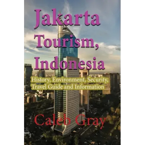 Jakarta Tourism, Indonesia: History, Environment, Security, Travel Guide and Information