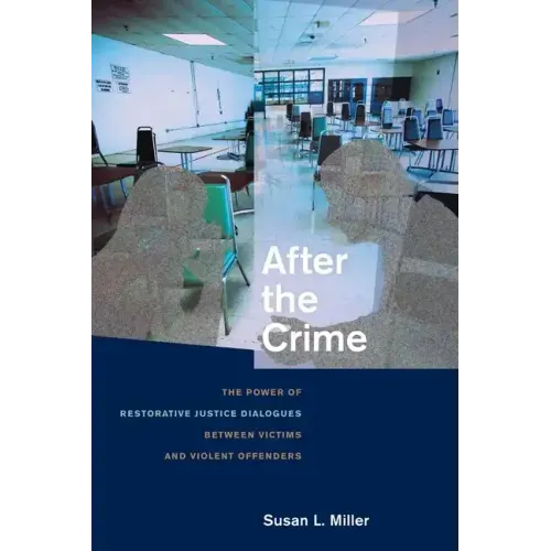 After the Crime: The Power of Restorative Justice Dialogues Between Victims and Violent Offenders