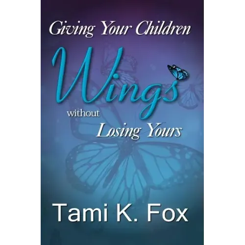 Giving Your Children Wings Without Losing Yours