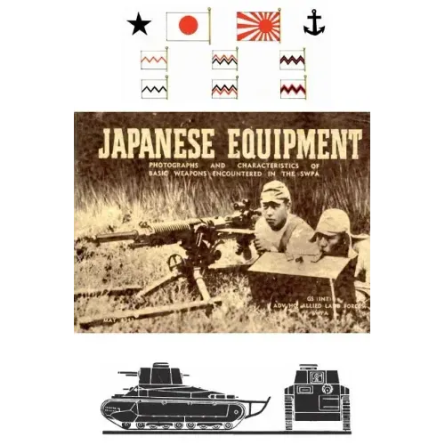 Japanese Equipment: Photographs and Characteristics of Basic Weapons Encountered in the Swpa (Allied Land Forces Swpa, 1943)