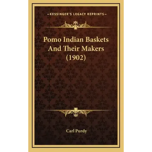 Pomo Indian Baskets and Their Makers (1902)