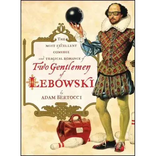 Two Gentlemen of Lebowski: A Most Excellent Comedie and Tragical Romance
