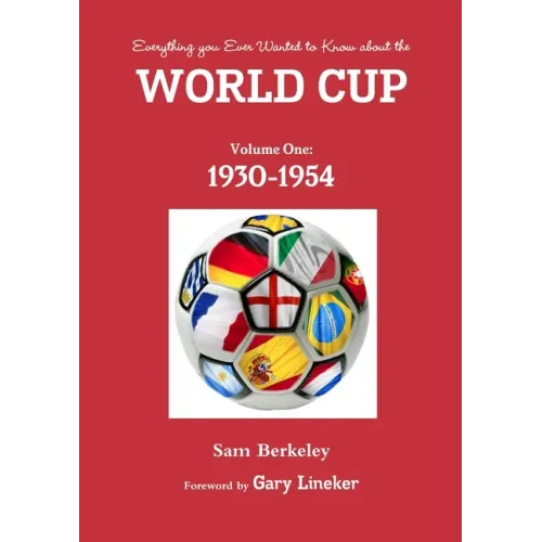 Everything you ever wanted to know about the World Cup. Volume One: 1930-1954