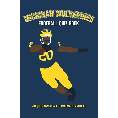 Michigan Wolverines Football Quiz Book: 500 Questions on all Things Maize and Blue