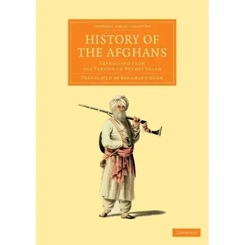 History of the Afghans: Translated from the Persian of Neamet Ullah