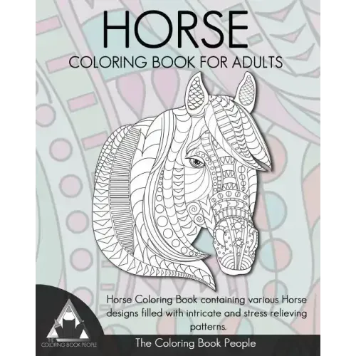 Horse Coloring Book for Adults: Horse Coloring Book containing various Horse designs filled with intricate and stress relieving patterns.