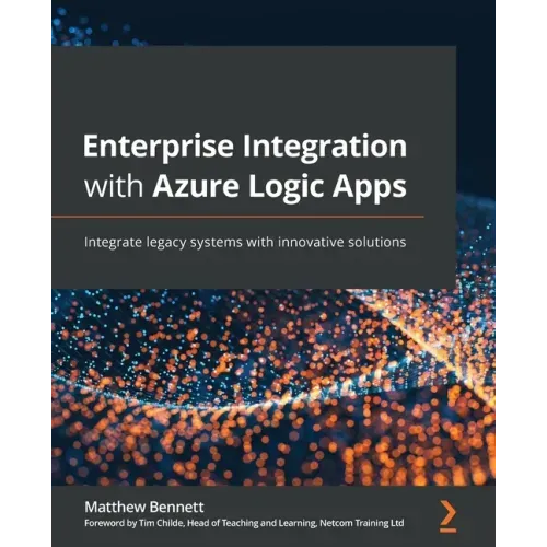 Enterprise Integration with Azure Logic Apps: Integrate legacy systems with innovative solutions