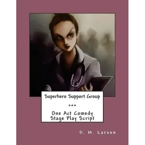 Superhero Support Group: One Act Comedy Stage Play Script