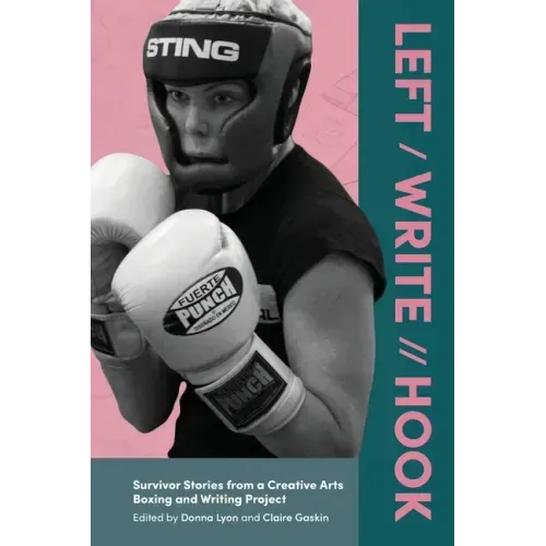 Left / Write // Hook: Survivor Stories from a Creative Arts Boxing and Writing Project