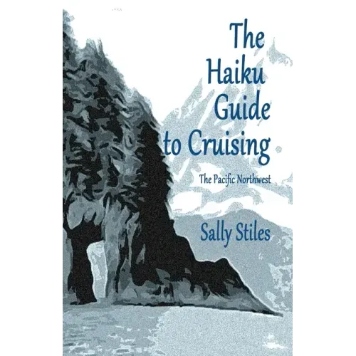 The Haiku Guide to Cruising: The Pacific Northwest
