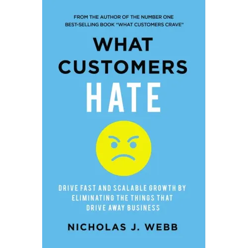 What Customers Hate: Drive Fast and Scalable Growth by Eliminating the Things That Drive Away Business