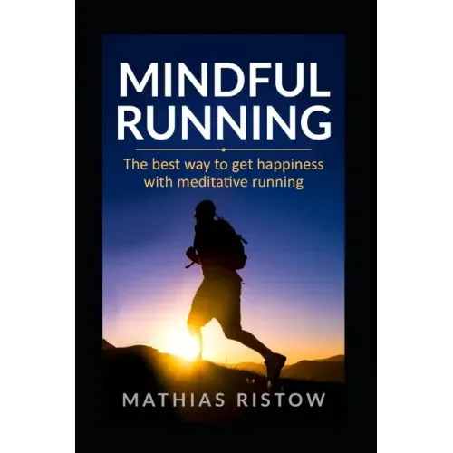 Mindful Running: The best way to get happiness with meditative running