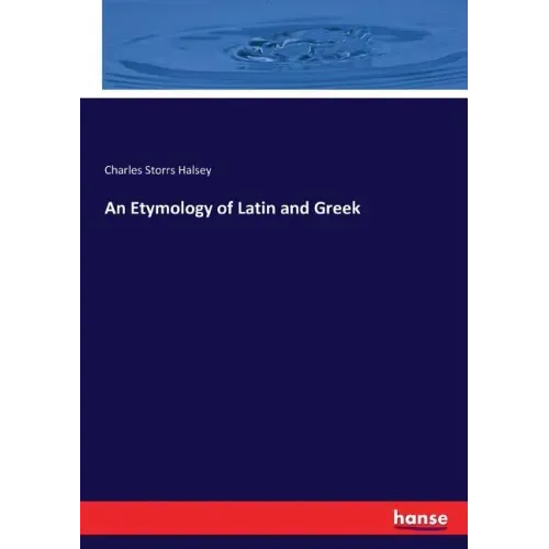 An Etymology of Latin and Greek