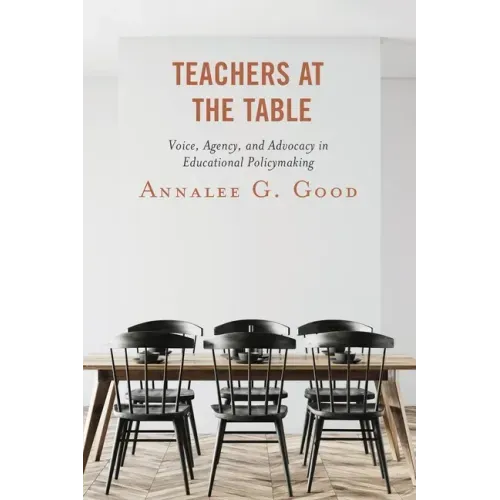 Teachers at the Table: Voice, Agency, and Advocacy in Educational Policymaking
