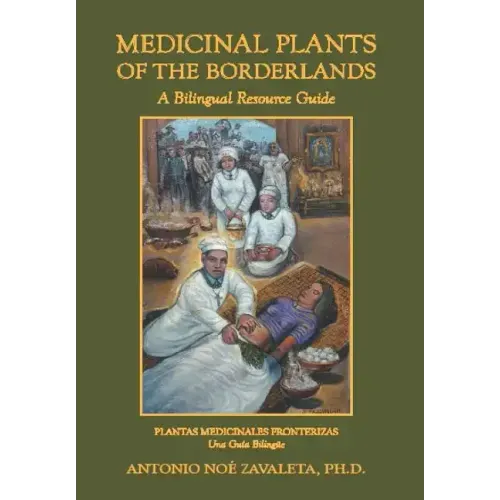 Medicinal Plants of the Borderlands: A Bilingual Resource Guide