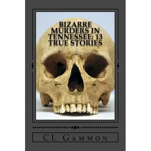 Bizarre Murders in Tennessee: 13 True Stories