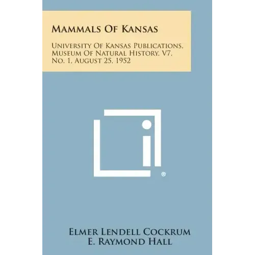 Mammals Of Kansas: University Of Kansas Publications, Museum Of Natural History, V7, No. 1, August 25, 1952
