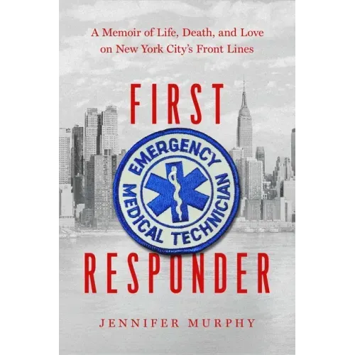 First Responder: A Memoir of Life, Death, and Love on New York City's Front Lines